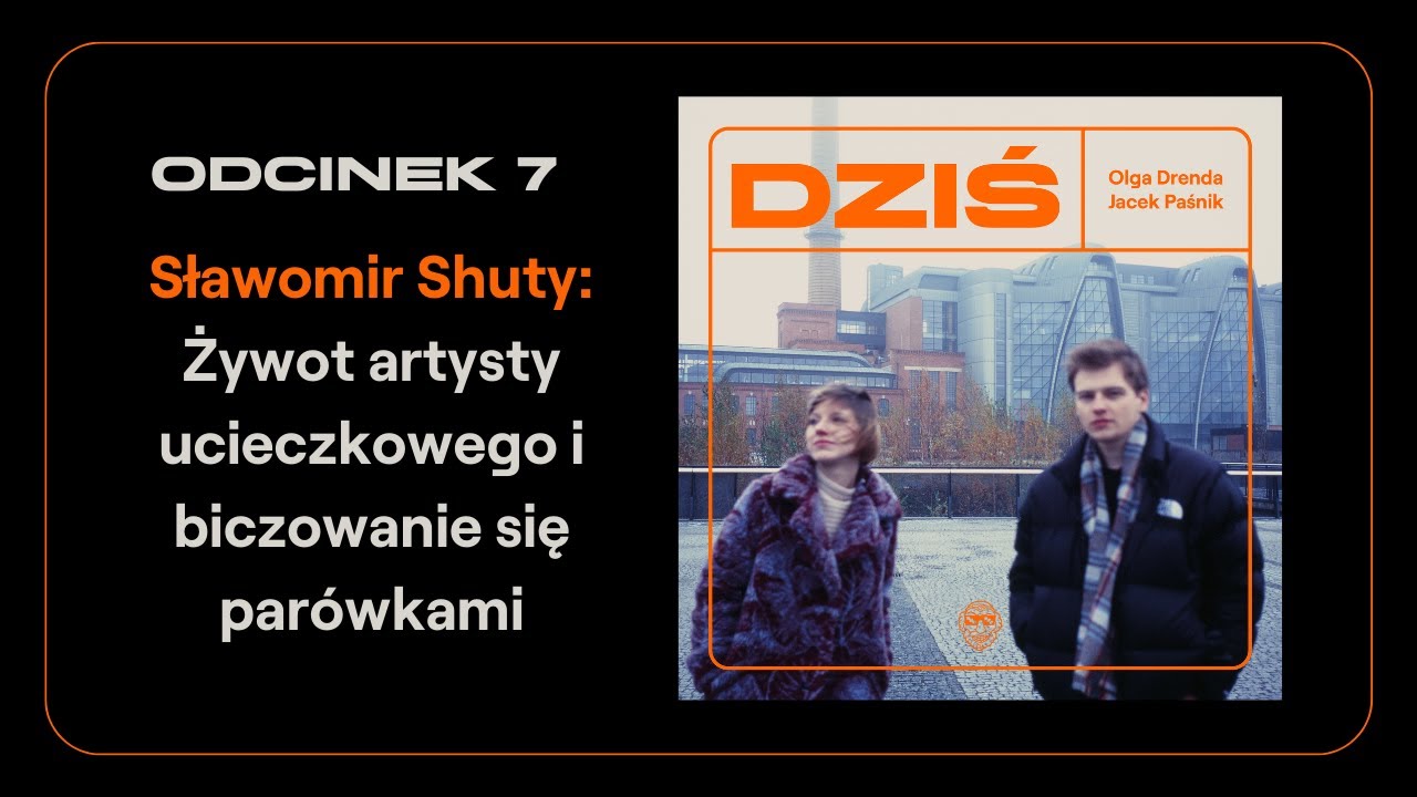 DZIŚ | Sławomir Shuty: Żywot artysty ucieczkowego | Drenda/Paśnik & NEWHOMERS