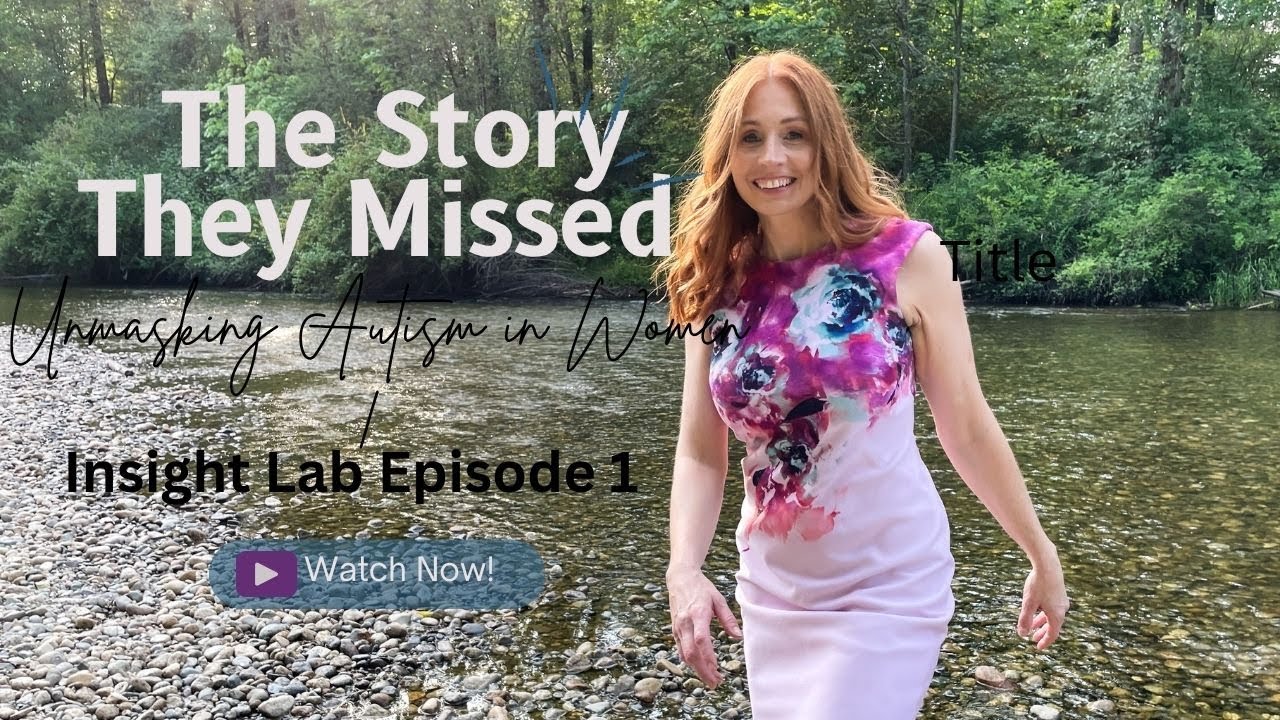 Insight Lab Episode 1: *The Story They Missed – Unmasking Autism in Women*
