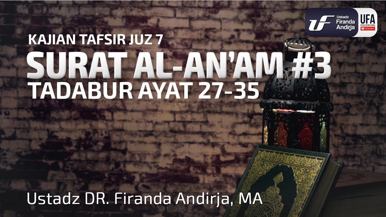Tafsir Juz 7 : Surat Al-An'am #3 Ayat 27-35 - Ustadz Dr. Firanda Andirja, M.A.