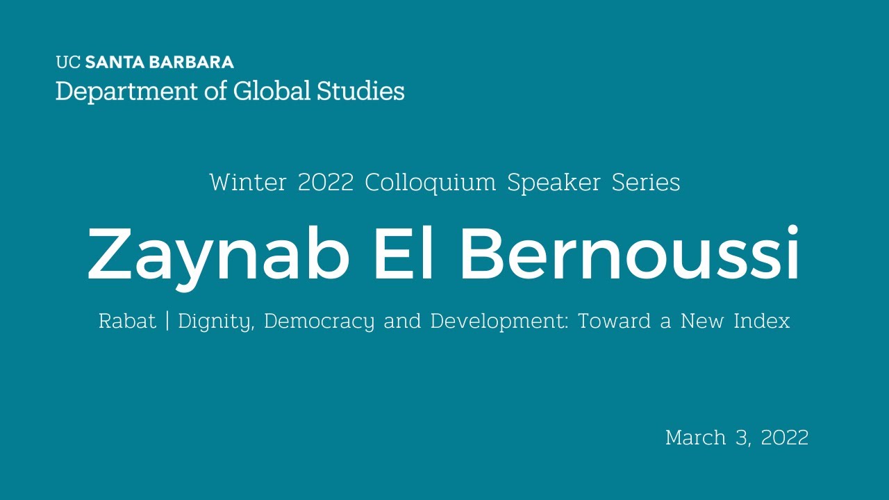 Zaynab El Bernoussi - Dignity, Democracy and Development (UCSB Global Studies Colloquium)