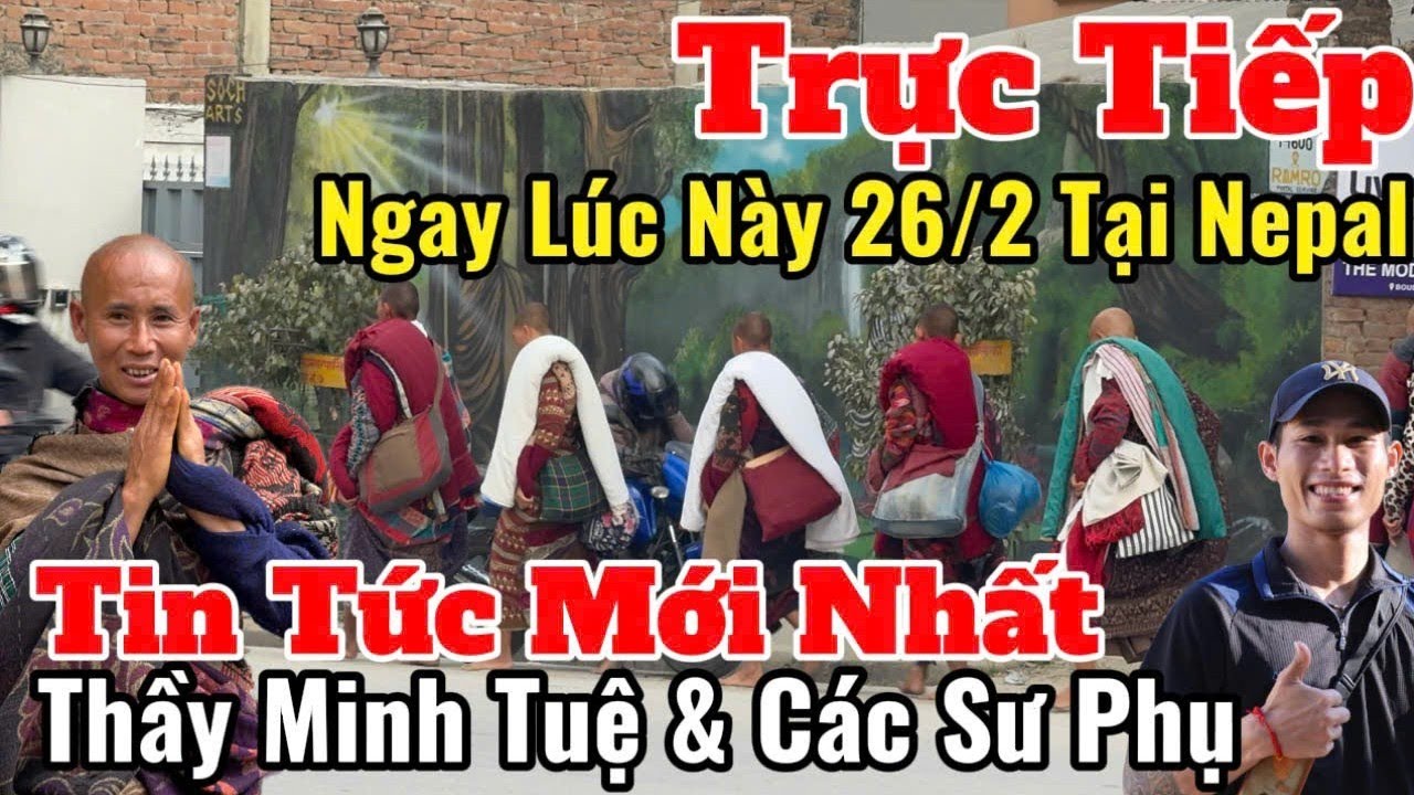 Trực Tiếp Tin Tức Mới Nhất Thầy Minh Tuệ & Các Sư Phụ Ngay Lúc Này 26/2 Tại Nepal Có Gì Mới Hôm Nay?