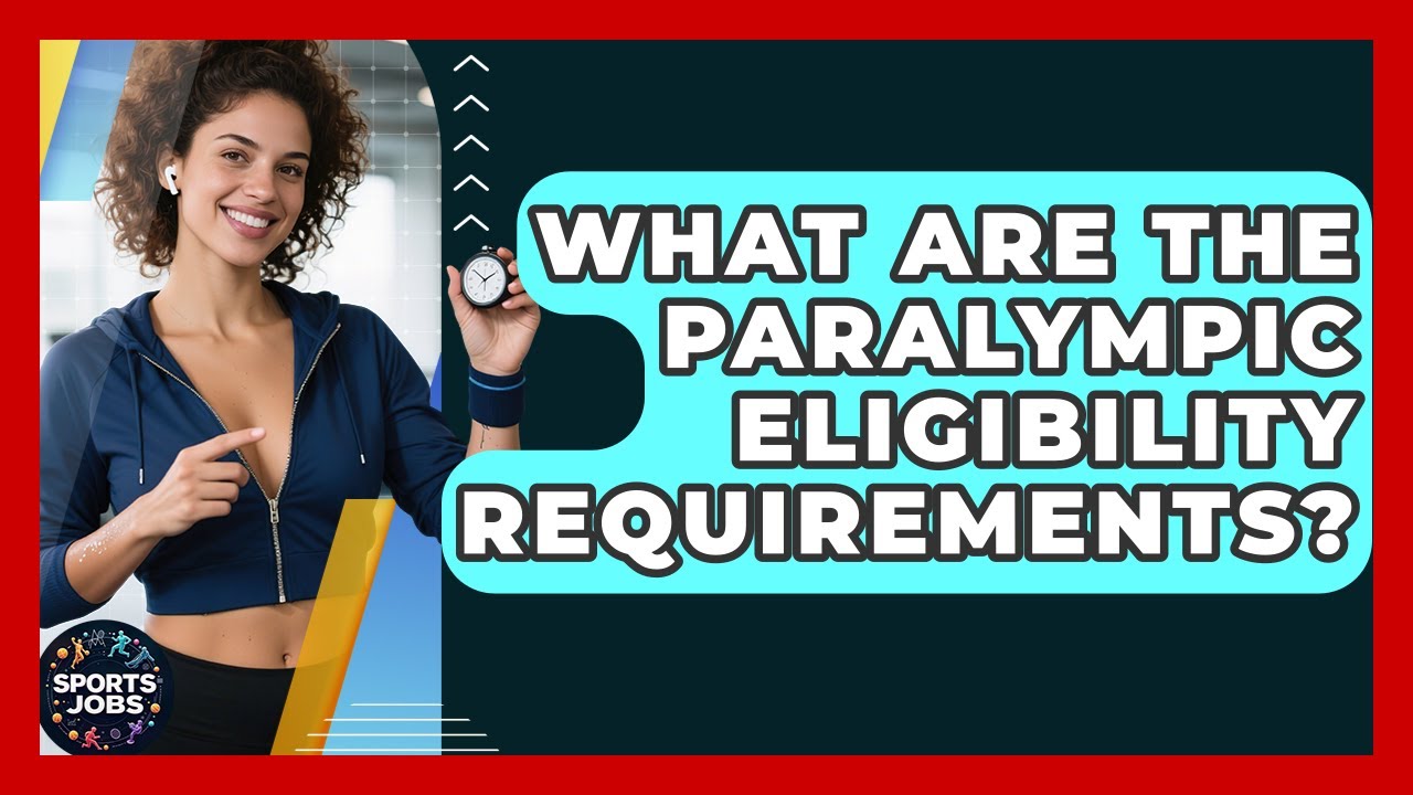 What Are The Paralympic Eligibility Requirements? - Sports Jobs