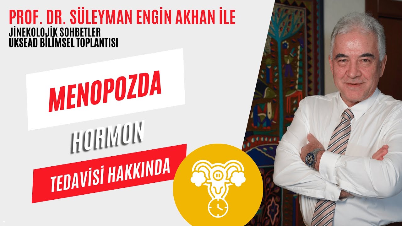 MENOPOZDA HORMON TEDAİVİS HAKKINDA GÜNCEL GELİŞMELER - Prof. Dr. Süleyman Engin Akhan
