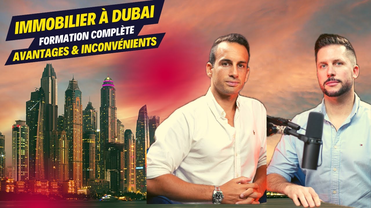 IMMOBILIER À DUBAI: FORMATION COMPLÈTE - AVANTAGES & INCONVÉNIENTS