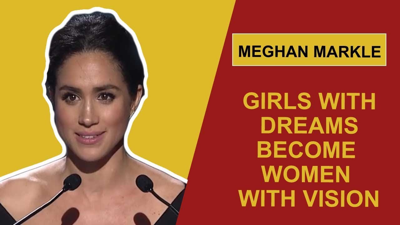 Meghan Markle: Girls With Dreams Become Women With Vision (Inspirational Video)