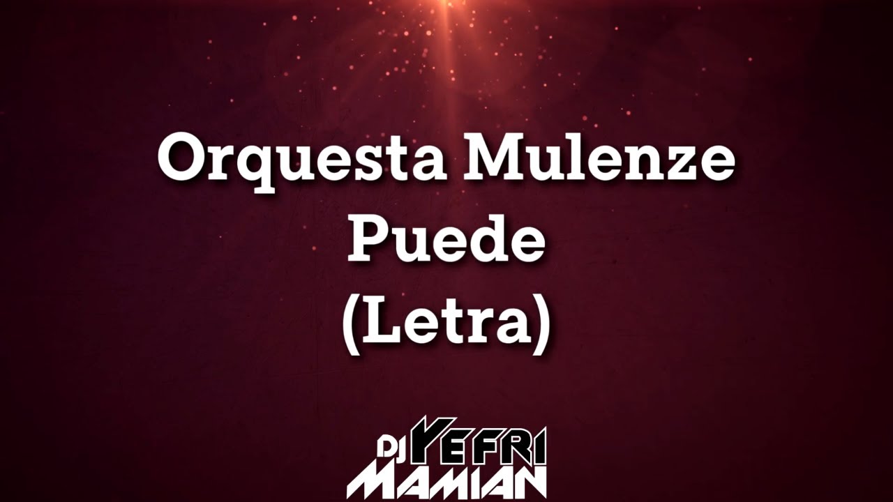 Orquesta Mulenze - Puede (Letra) | DJYefriMamian