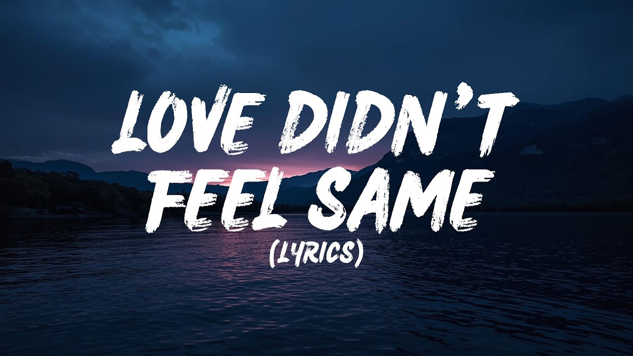 Love Didn’t Feel Same (Lyrics)