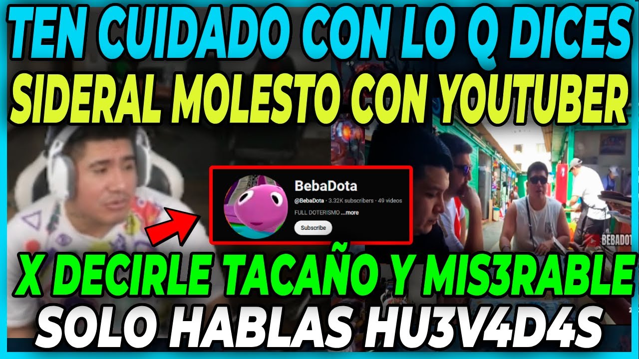 😲SIDERAL MOLESTO CON YOUTUBER😲  POR DECIRLE QUE ES UN TACAÑO Y MIS3RABL3 -  SOLO HABLAS HU3V4D4S
