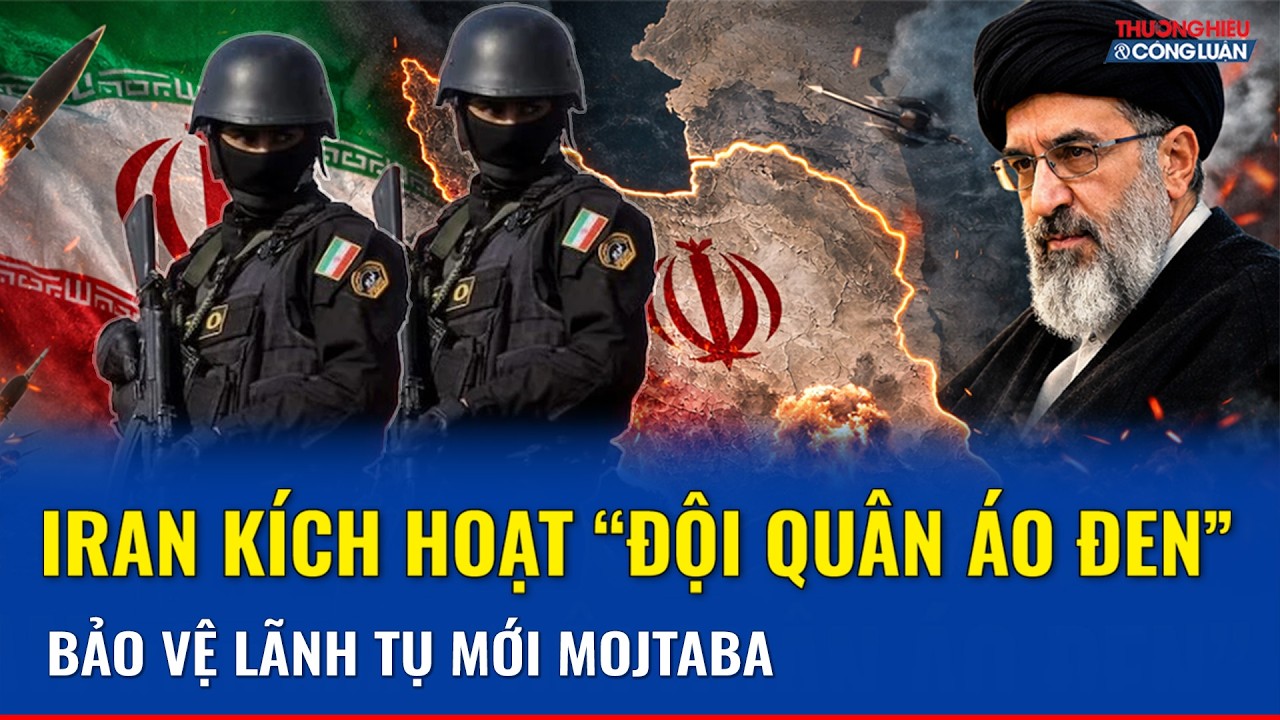 Tehran kích hoạt “đội quân áo đen” bảo vệ Mojtaba Khamenei giữa bão lửa Trung Đông
