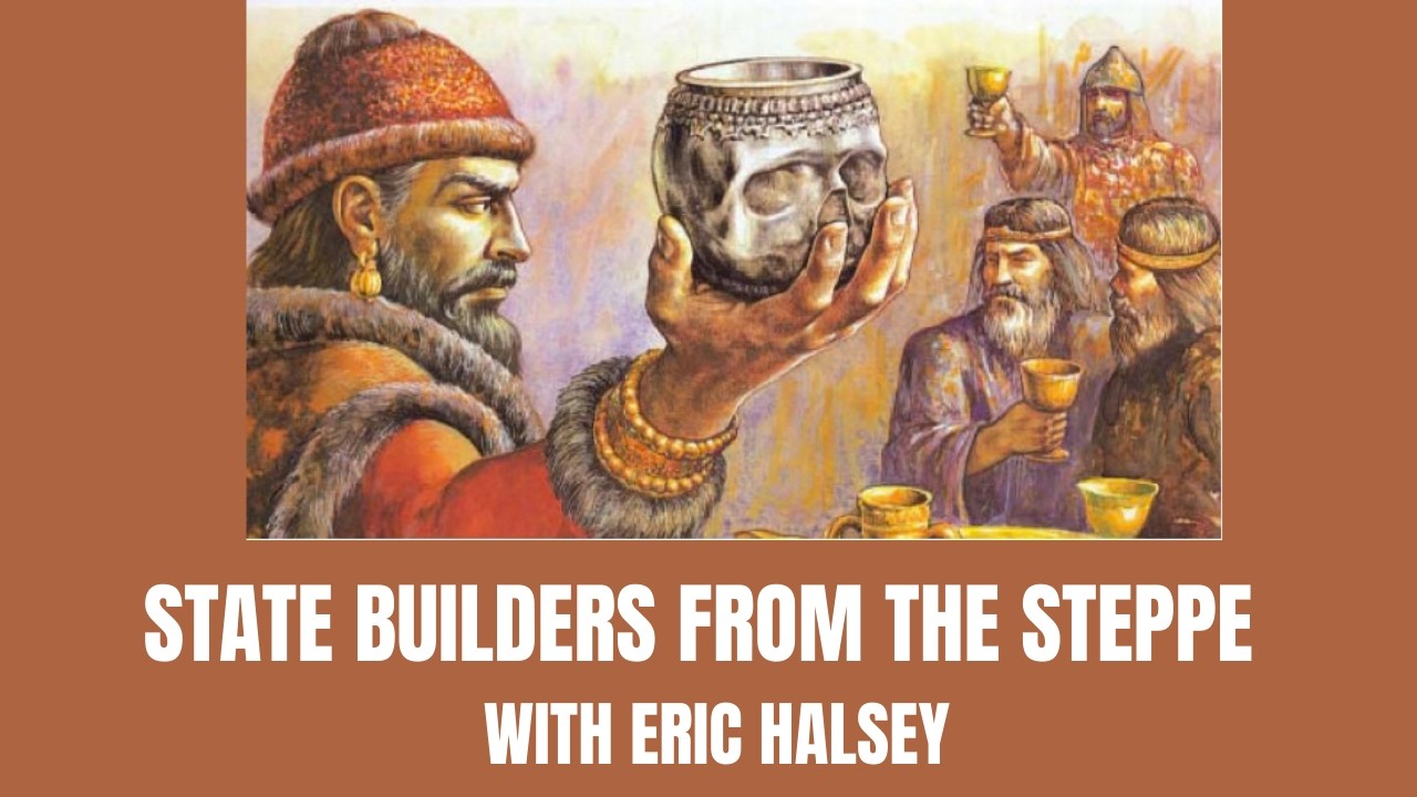 Episode 334 – State Builders from the Steppe with Eric Halsey