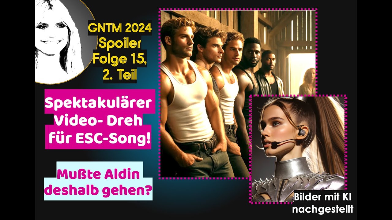 GNTM Spoiler Folge 15, 2 Teil Spektakul&auml;rer Video-Dreh f&uuml;r ESC-Song! Mu&szlig;te Aldin deshalb gehen?