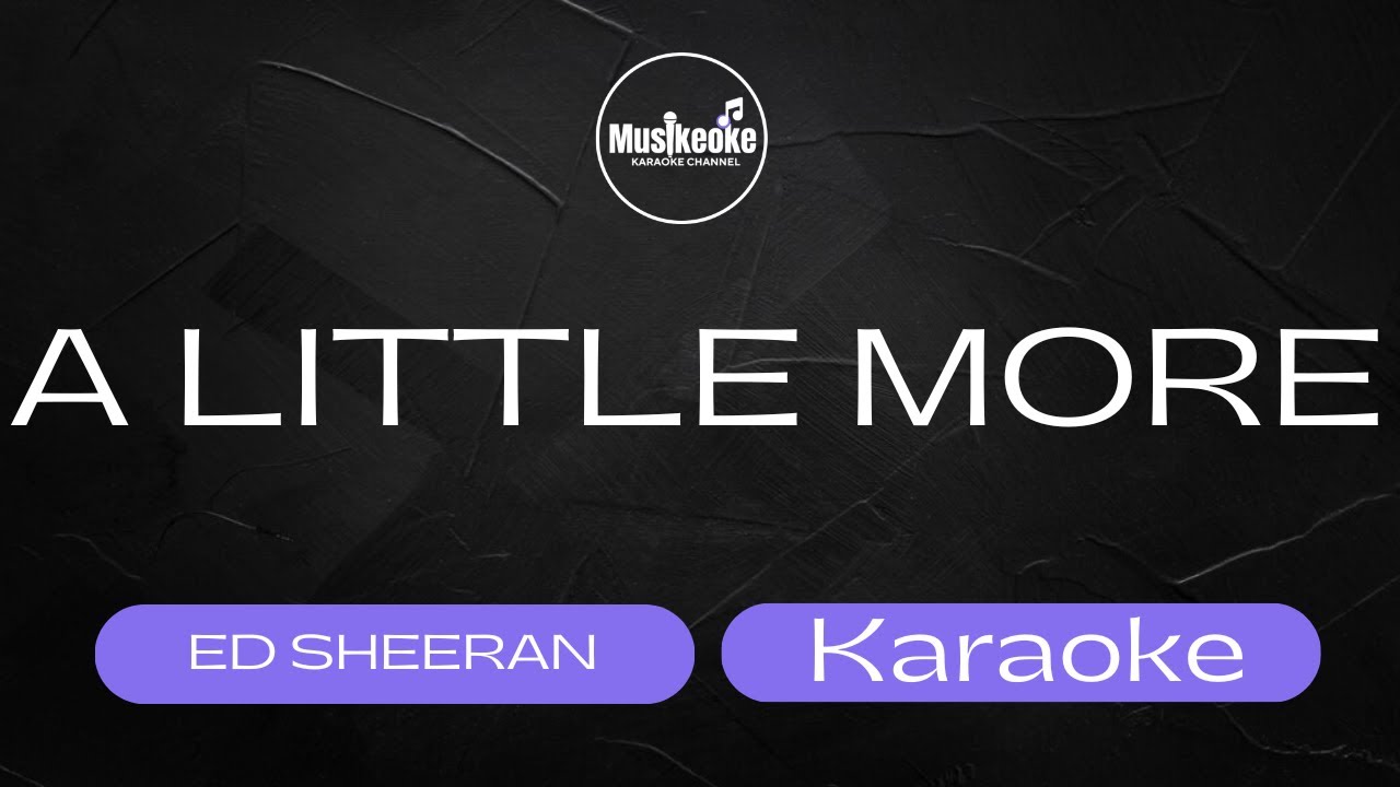 A LITTLE MORE | ED SHEERAN | Karaoke