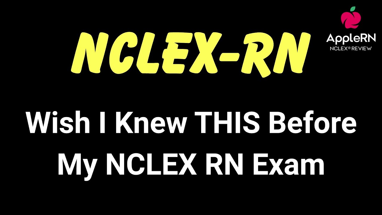 What I Wish I Knew Before My NCLEX RN Exam &ndash; AppleRN Shares Real Tips | AppleRN