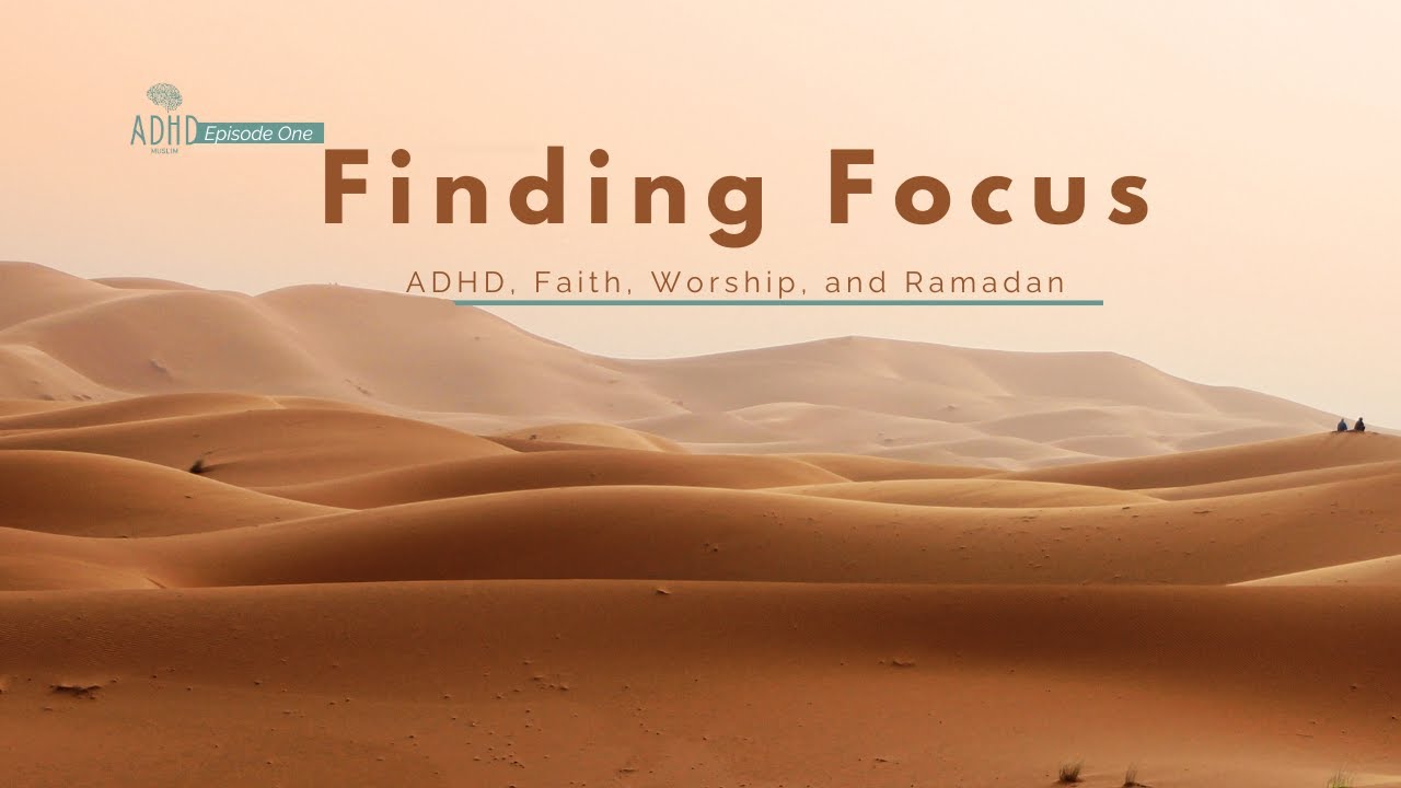 Finding Focus ADHD, Faith, Worship, and Ramadan