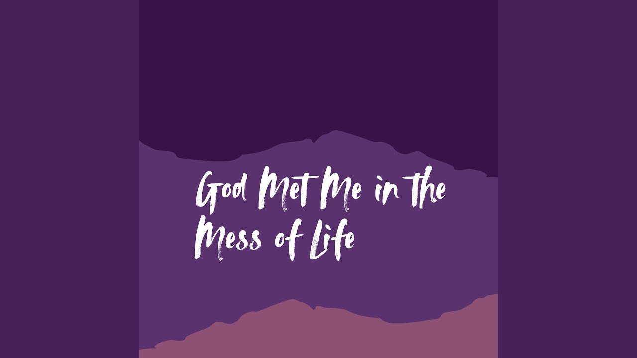 God Met Me in the Mess of Life