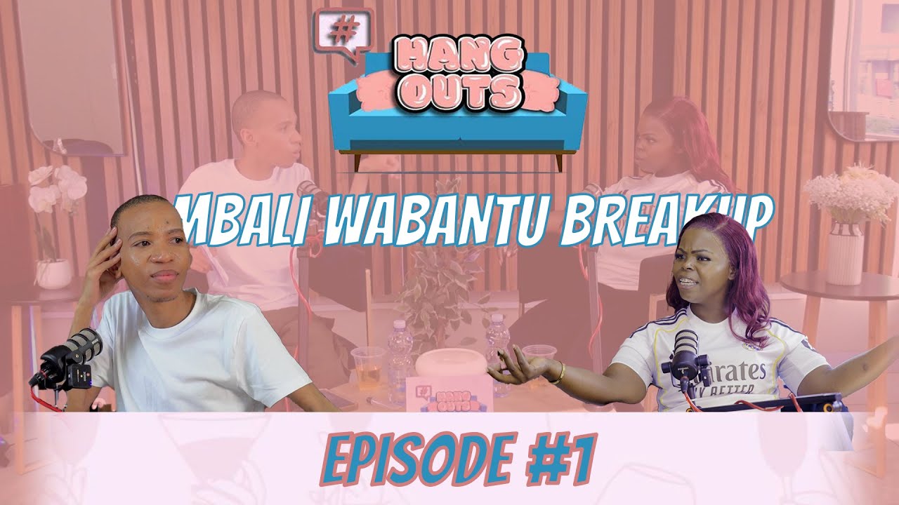 #HangOuts Epi 1 : Mbali Wabantu Breakup