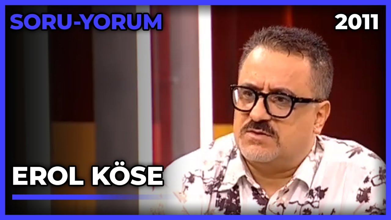 Soru-Yorum: Erol Köse - 30.09.2011
