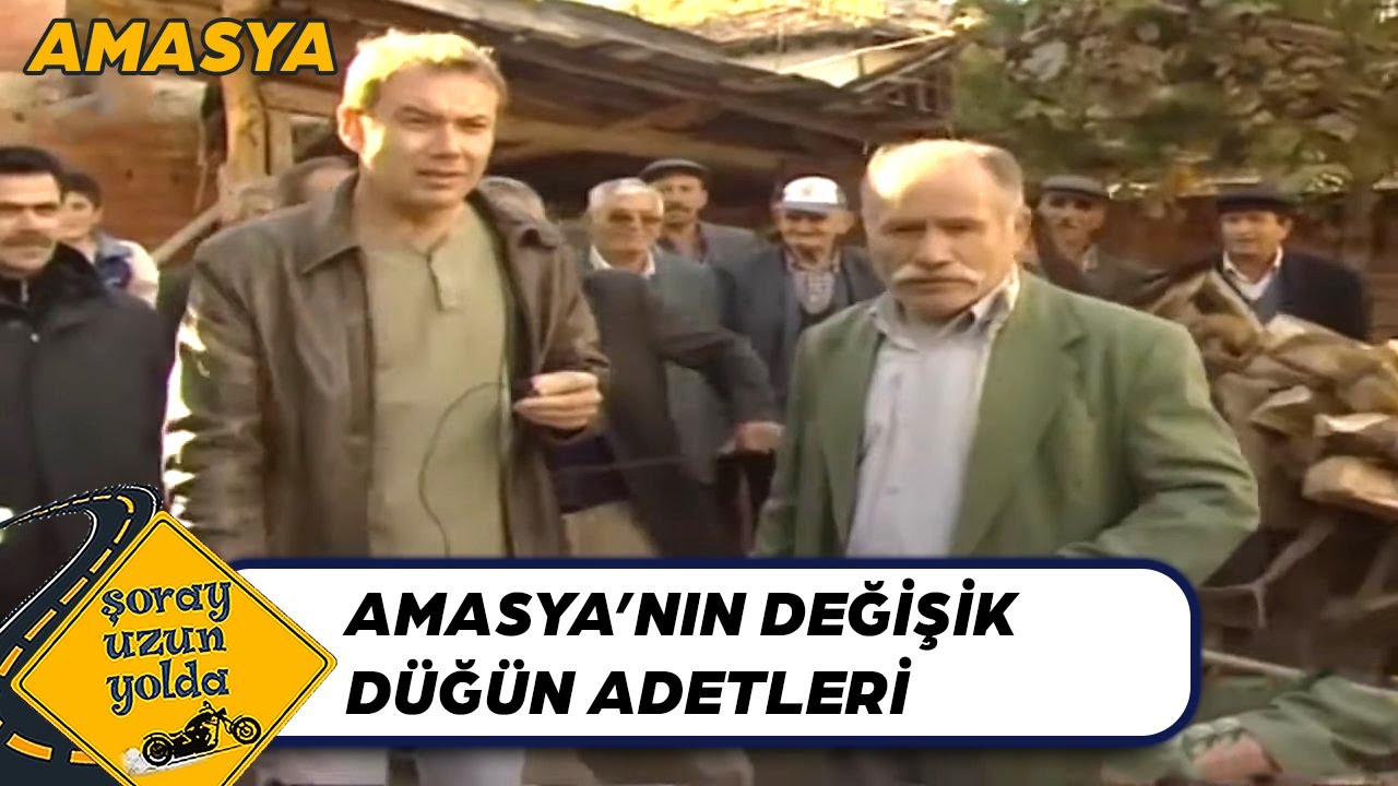 Amasya Düğün Gelenekleri - Şoray Uzun Yolda