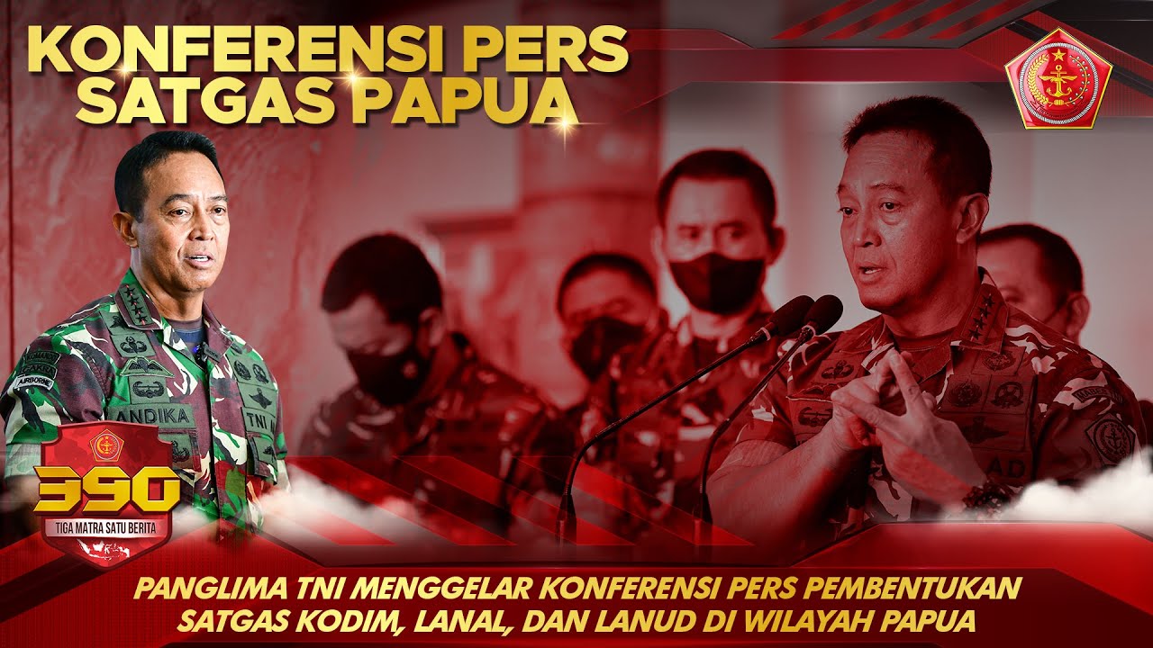 Panglima TNI Menggelar Konferensi Pers Pembentukan Satgas Kodim, Lanal, Dan Lanud di Wilayah Papua