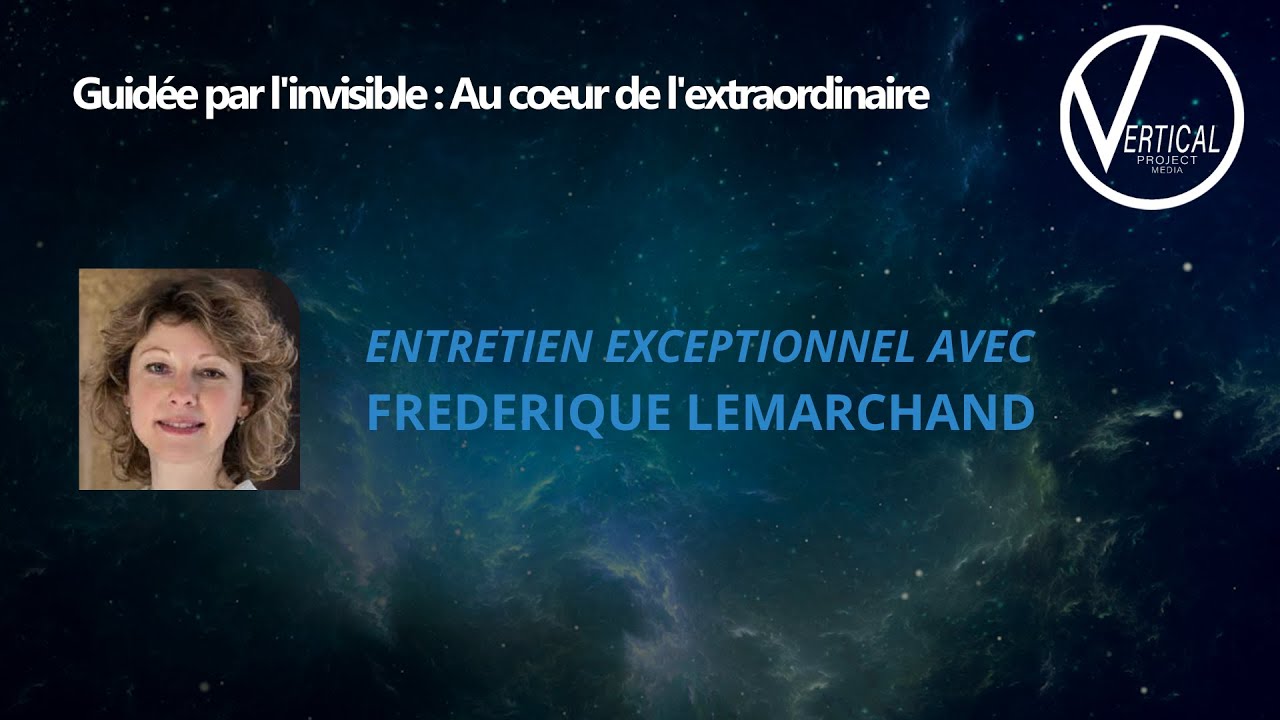 Frédérique Lemarchand - Guidée par l’invisible, au cœur de l’extraordinaire
