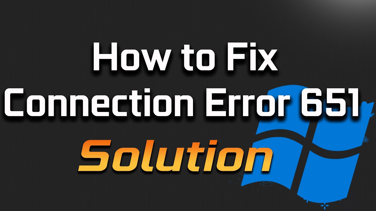 Fix Error 651 The Modem Has Reported An Error. Connection Failed With Error 651 Problem
