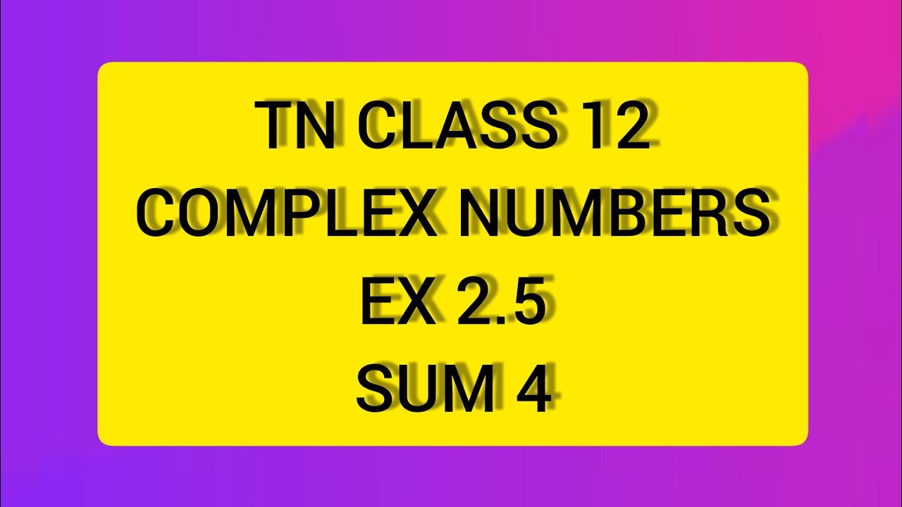 TN КЛАСС 12 МАТЕМАТИКА КОМПЛЕКСНЫЕ ЧИСЛА EX 2.5 СУММА 4