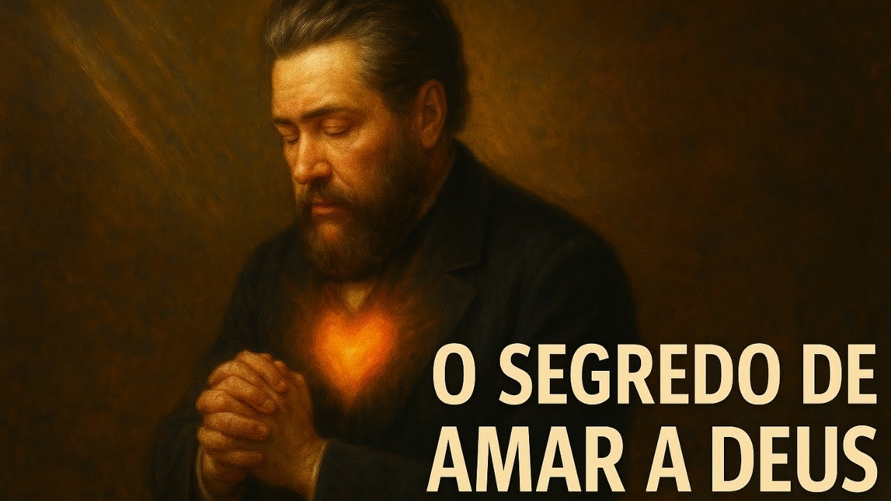 O Segredo de Amar a Deus | Charles Spurgeon