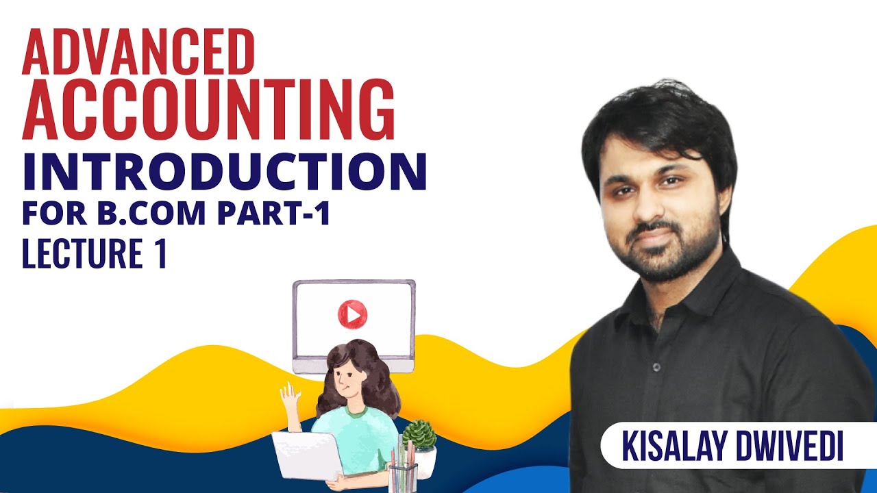 Introduction | Advanced Accounting | Lecture 1 | For B.Com Part 1