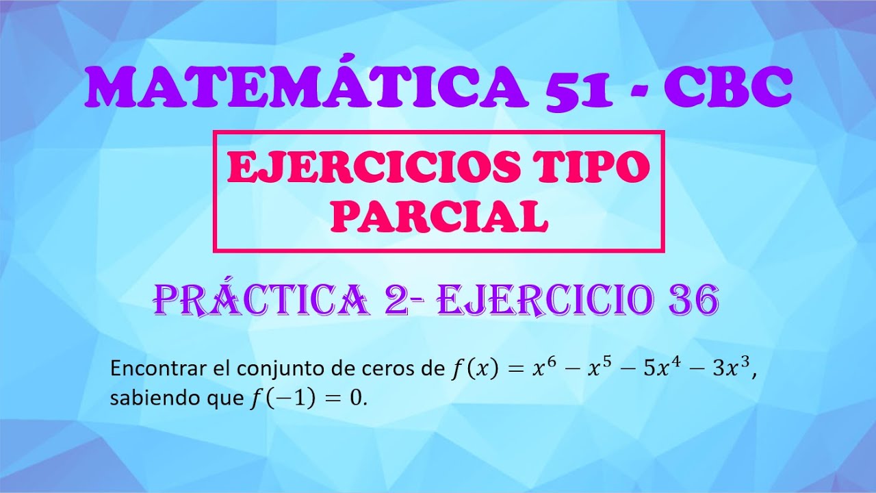 MATEMÁTICA 51 - CBC - PRÁCTICA 2 - EJERCICIO 36 - DE PARCIAL - GUÍA NUEVA