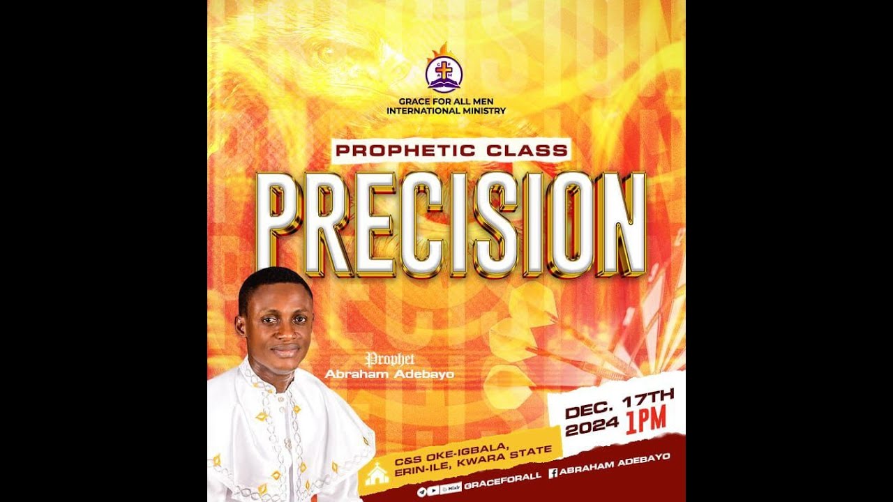 PROPHETIC CLASS || PRECISION || PROPHET ABRAHAM ADEBAYO || 17TH DECEMBER 2024