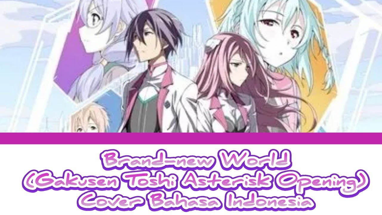 Brand-new World (Gakusen Toshi Asterisk Opening) - Cover Bahasa Indonesia