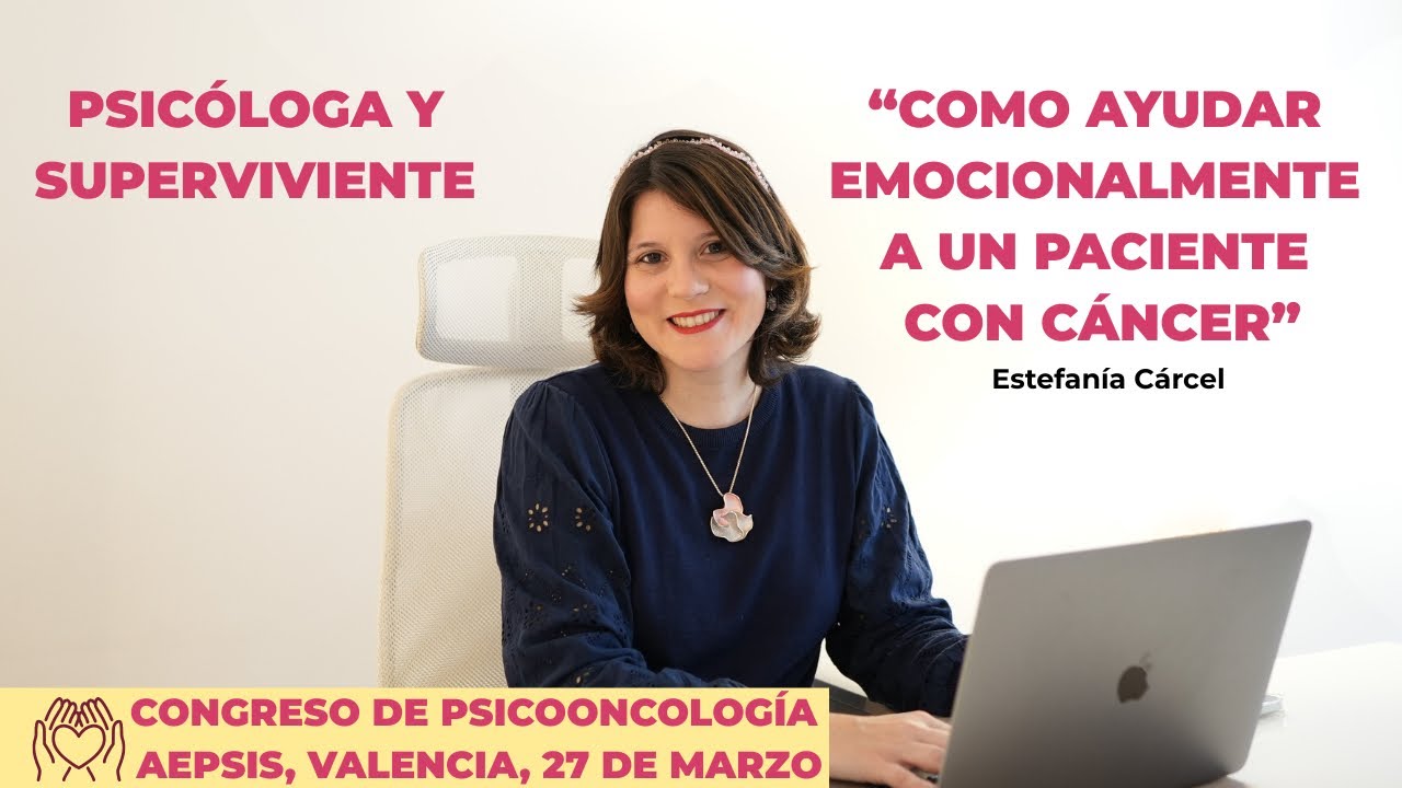 Congreso Internacional de Psicooncolog&iacute;a y Resiliencia, Valencia, AEPSIS | Estefan&iacute;a C&aacute;rcel 