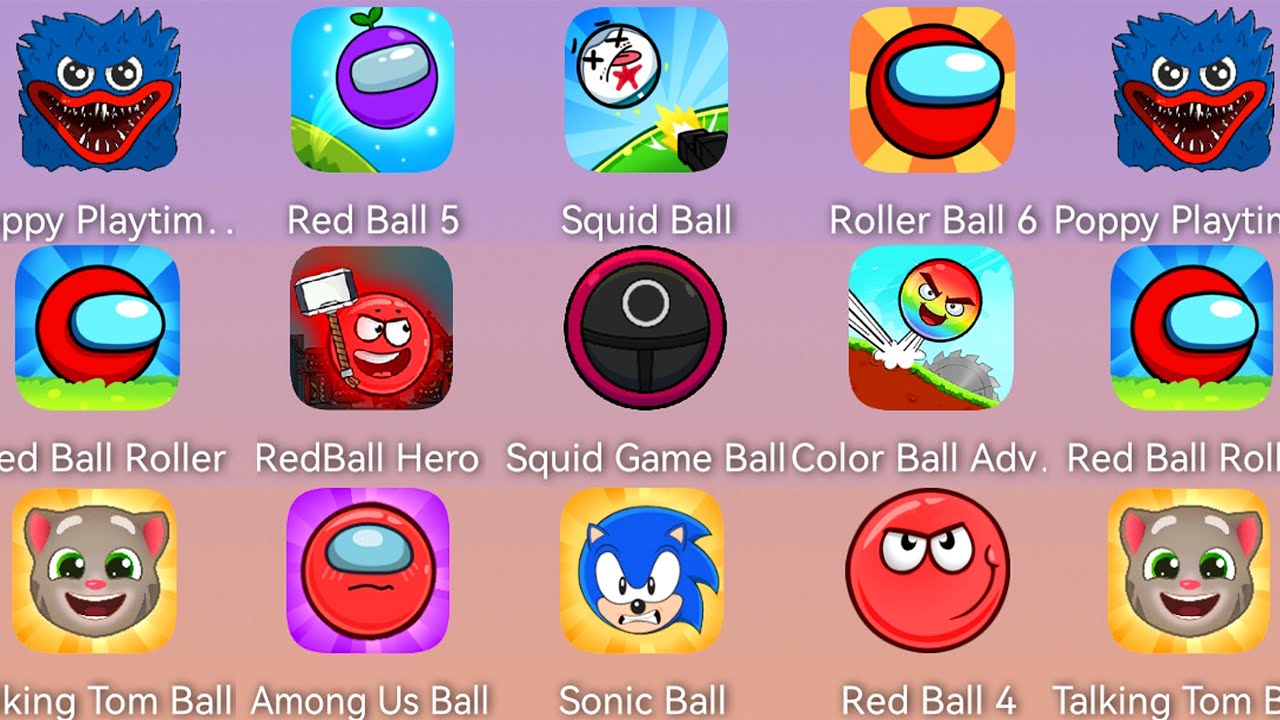 Squid Ball,Talking Tom Ball,Huggy Poppy Ball,Red Ball 5,Red Ball 7,Sonic Ball,Among Ball,Red Ball 4