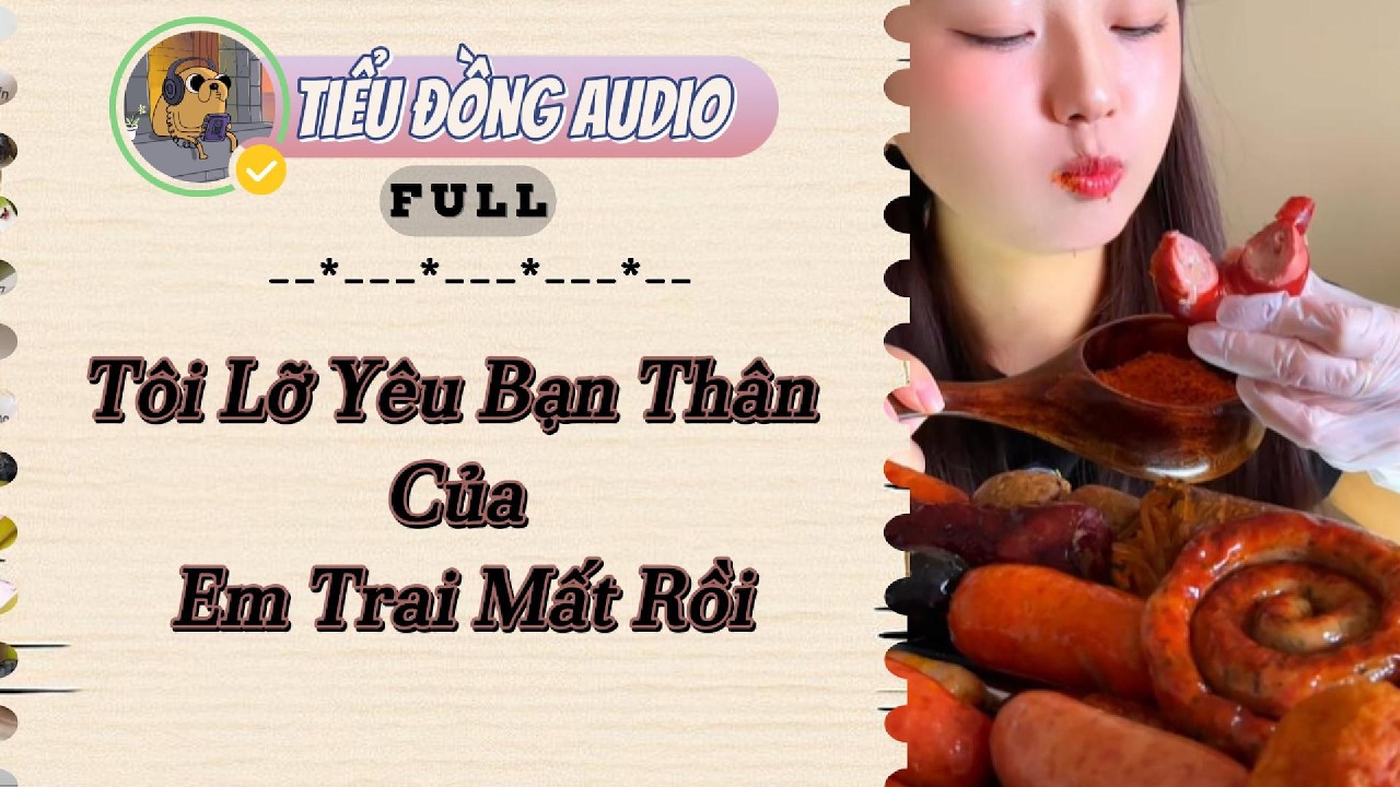 [AUDIO FULL] Tôi Lỡ Yêu Bạn Thân Của Em Trai Mất Rồi| Tiểu Đồng audio #truyenaudio  #truyệnaudiohay
