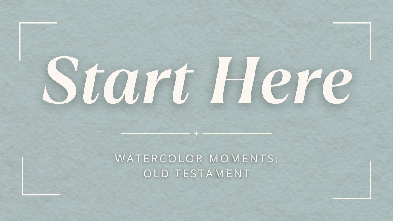 Watercolor Moments | Old Testament- Start Here