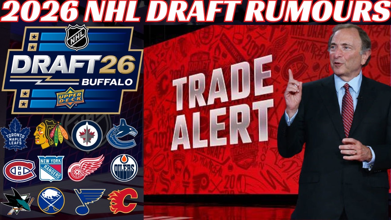 2026 NHL Draft Trade Rumours - Leafs, Habs, Sabres, Wings, Jets, SJ, Hawks, Ducks, Canucks, Flames