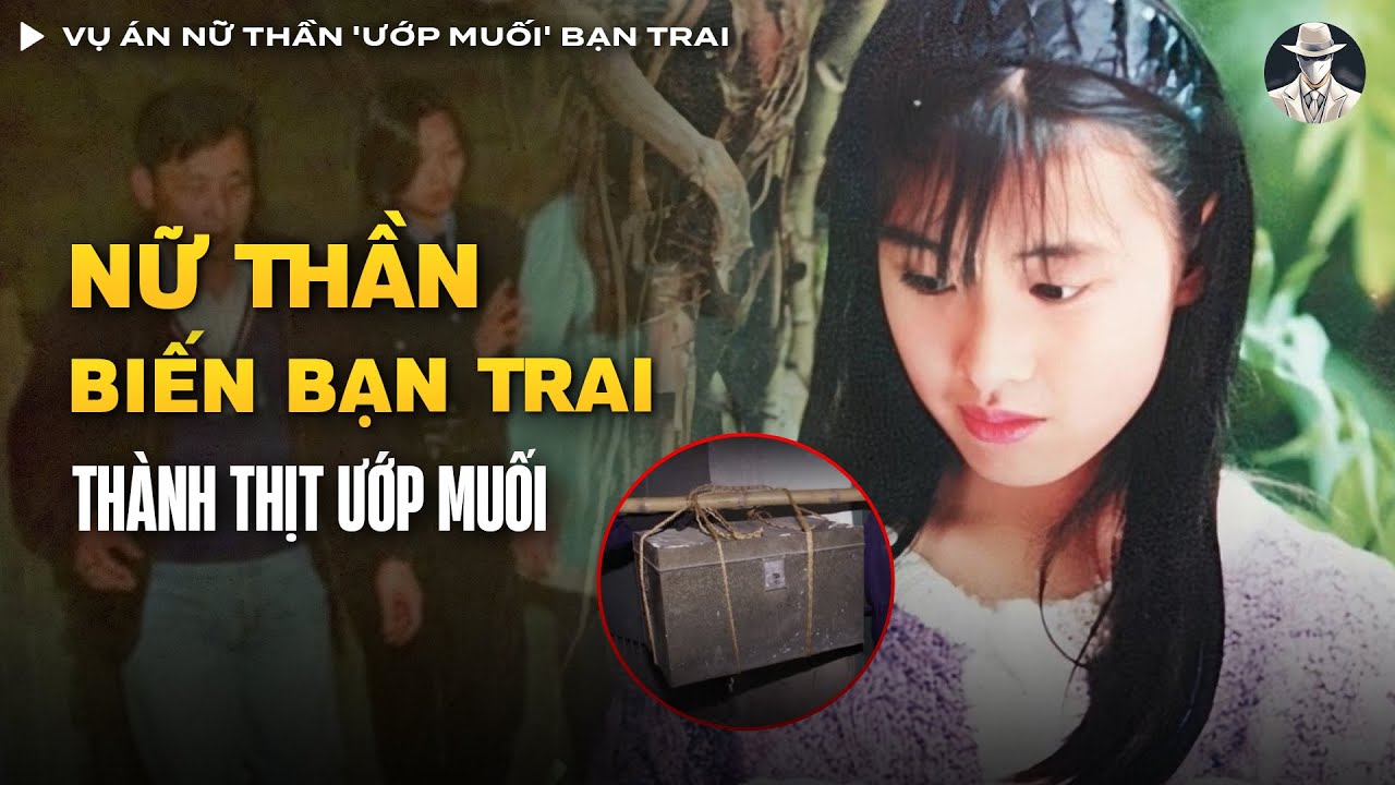 Vụ Án Nữ Thần 'Ướp Muối' Bạn Trai Vì Bị Phát Hiện Ngoại Tình | Vụ Án Có Thật