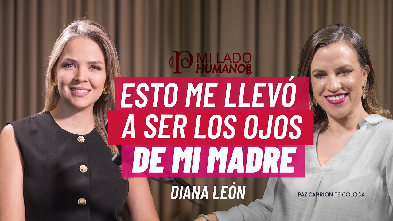 Esto Me Llevó A Ser Los Ojos De Mi Madre - Diana León