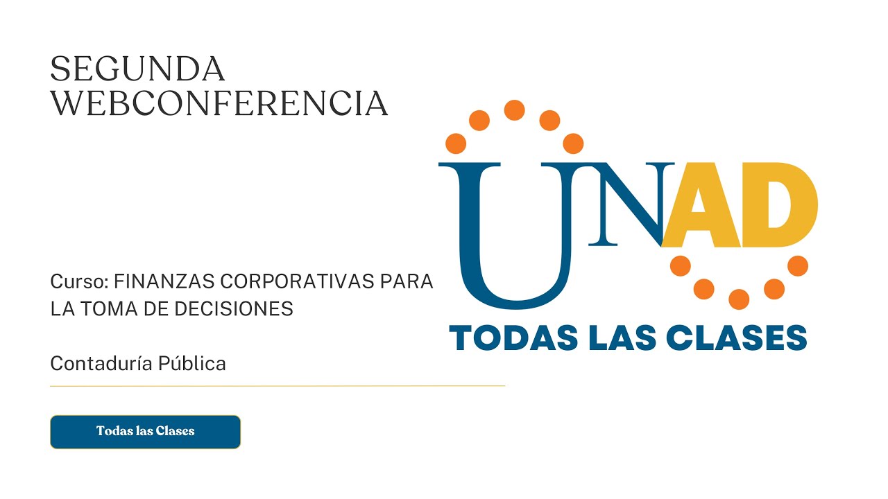 SEGUNDA WEB CONFERENCIA | FINANZAS CORPORATIVAS PARA LA TOMA DE DECISIONES | UNAD