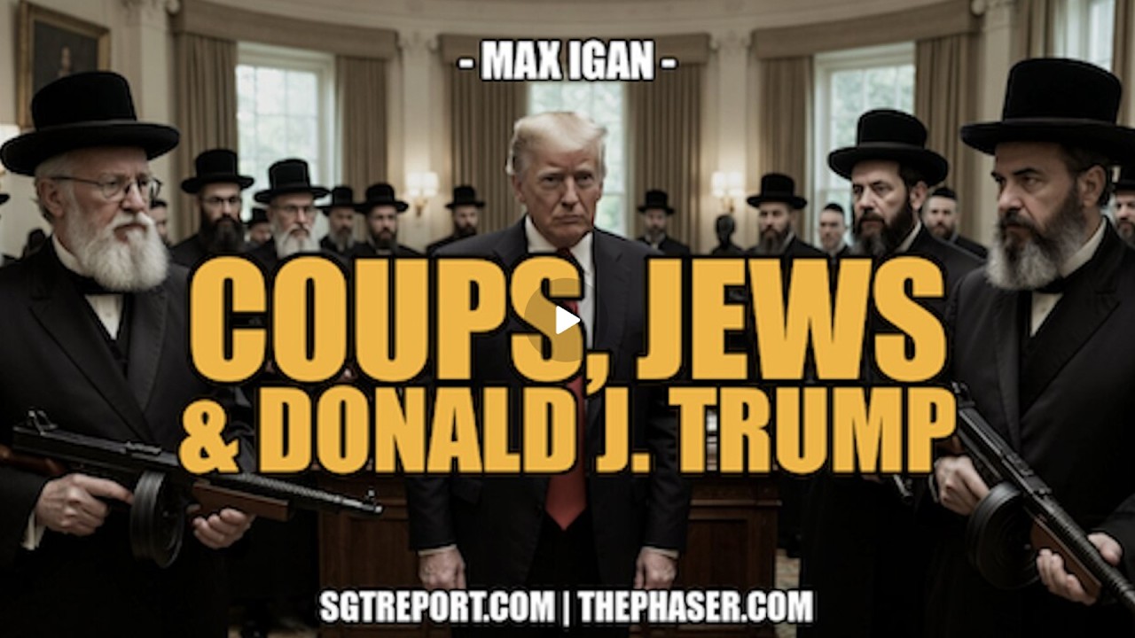 SGT Report UPDATES | COUPS, JEWS & DONALD J. TRUMP -- Max Igan