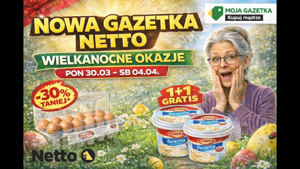 NETTO 🔥 NOWA gazetka spożywcza 🐣 Jajka 30% TANIEJ! 🛒Twar&oacute;g 1 + 1 GRATIS | 30.03 - 04.04