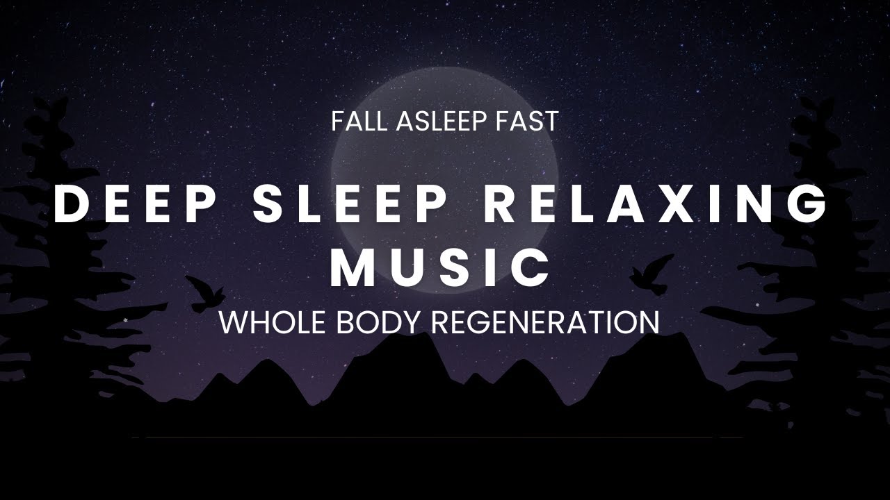 FALL ASLEEP FAST | DEEP SLEEP RELAXING MUSIC | Whole Body Regeneration, Relieve Stress