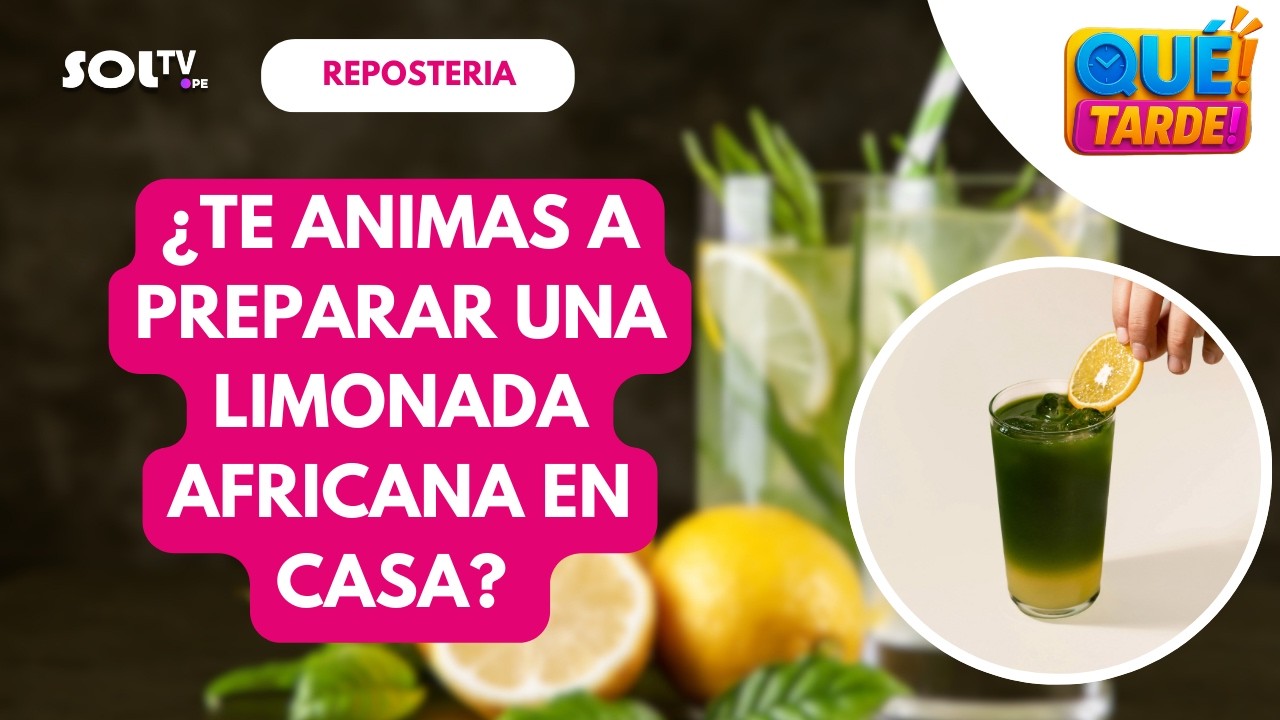 🥤🌿 ¿QUÉ TIENE DE ESPECIAL LA LIMONADA AFRICANA? | QUE TARDE SOL TV