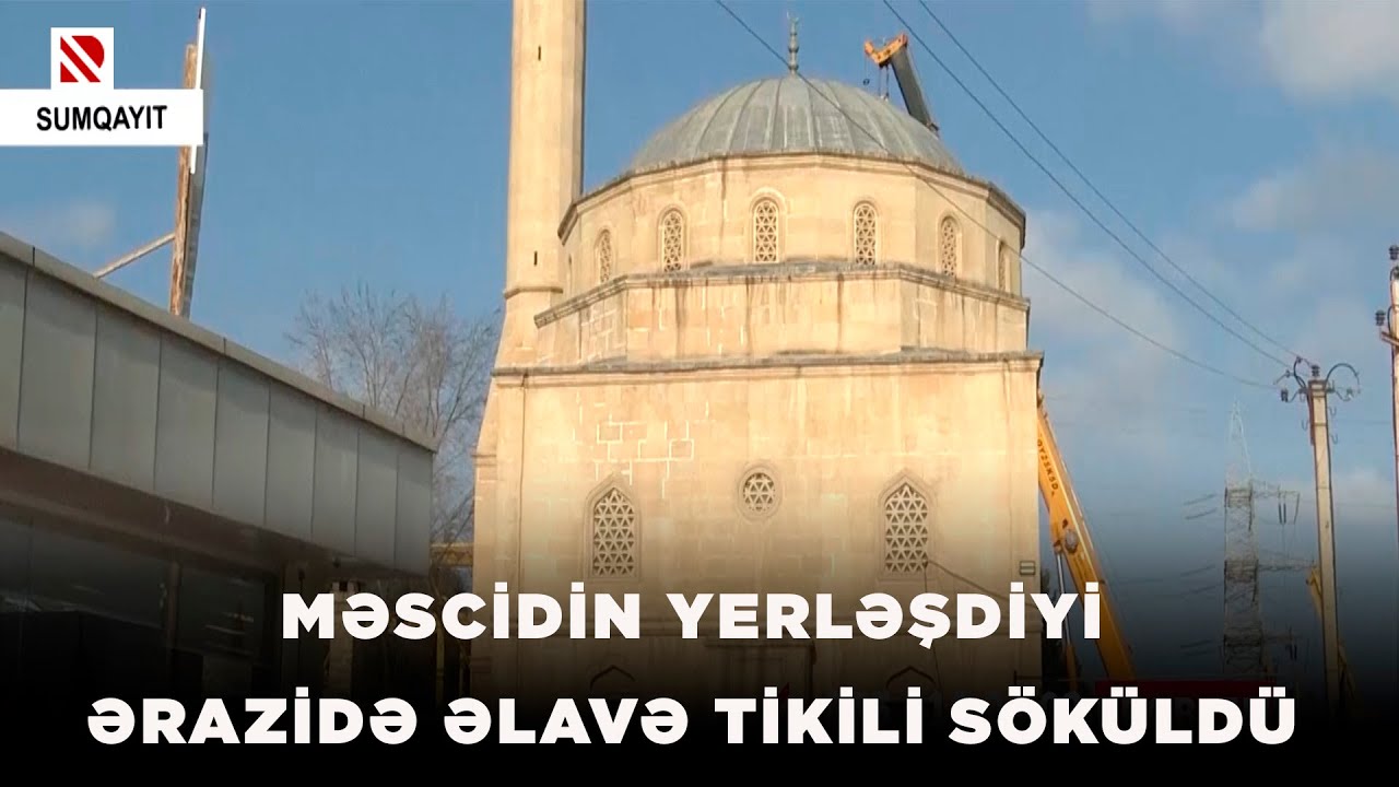 Məscidin yerləşdiyi ərazidə əlavə tikili söküldü