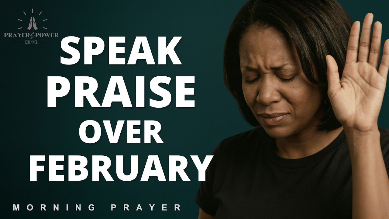 Speak Praise Over February | Thank God Before This Month Ends | Morning Prayer