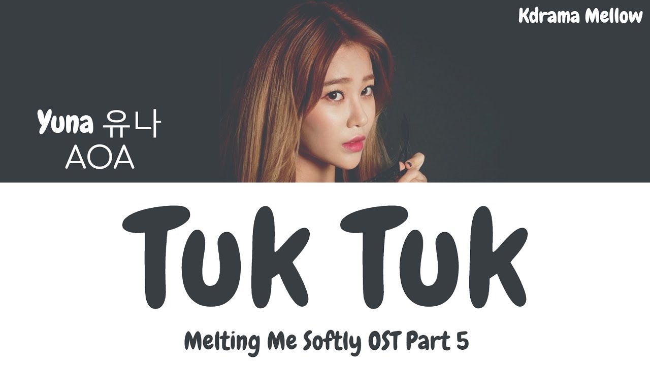 Yuna (유나) (AOA) - Tuk Tuk 툭툭 (Melting Me Softly OST Part 5) Lyrics (Han/Rom/Eng/가사)