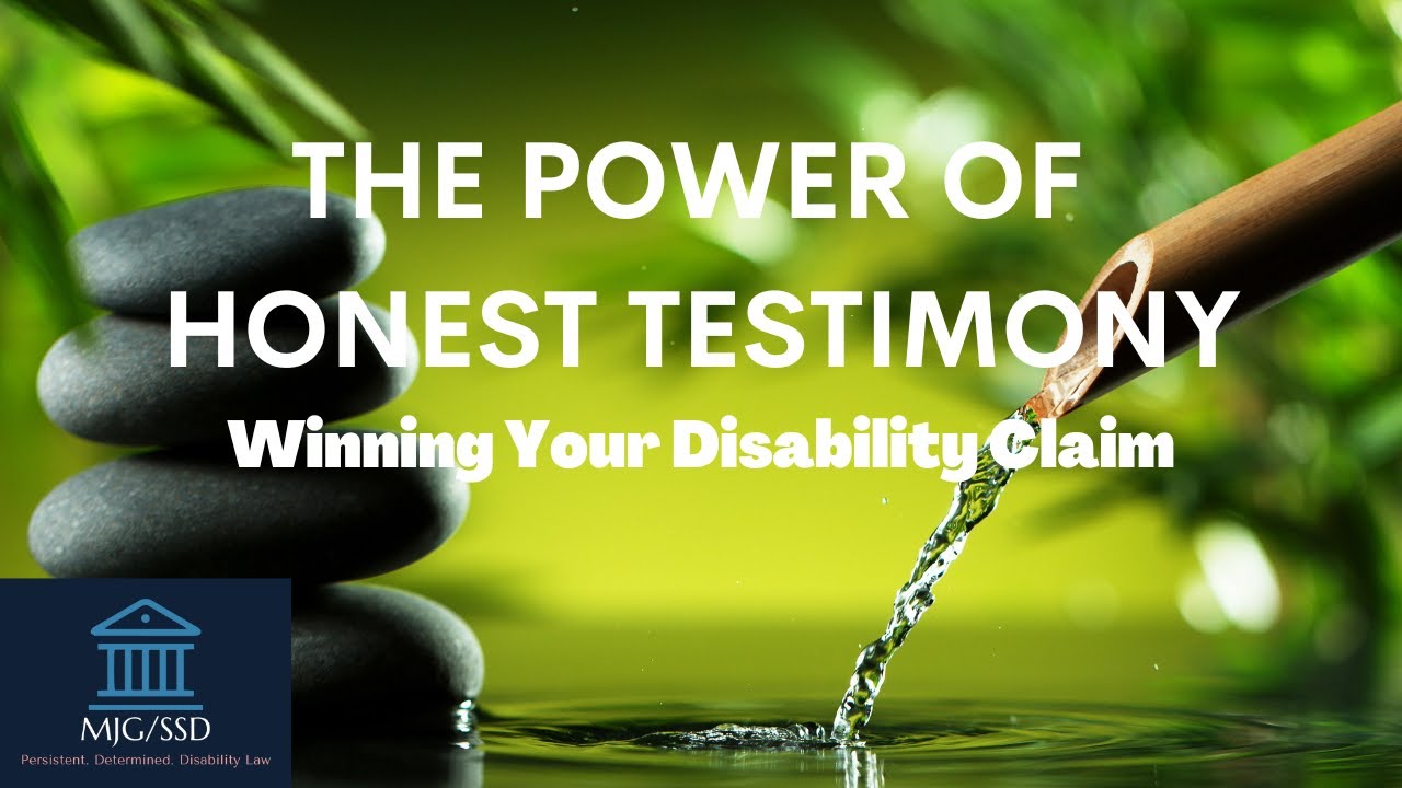 Winning Your Disability Claim: The Power of Honest Testimony