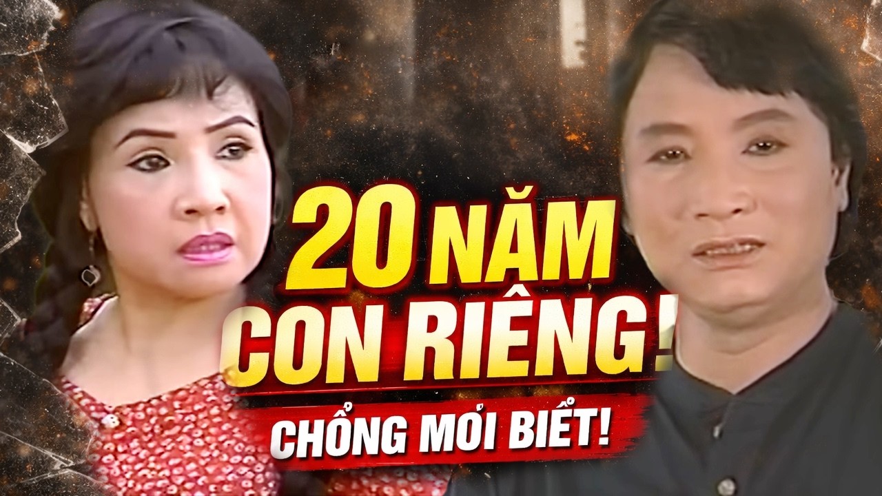 Có Con Riêng 20 Năm, Sự Thật Vỡ Lở - Cải Lương Lệ Thủy - Cải lương xưa