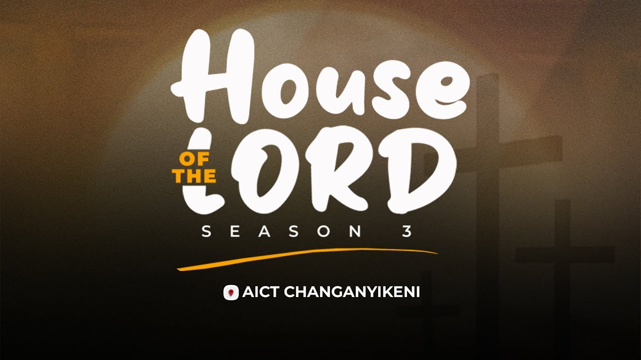 HOUSE OF THE LORD SEASON 3 | AICT CHANGANYIKENI - USCF MABIBO ASSOCIATES 19 Dec. 2025
