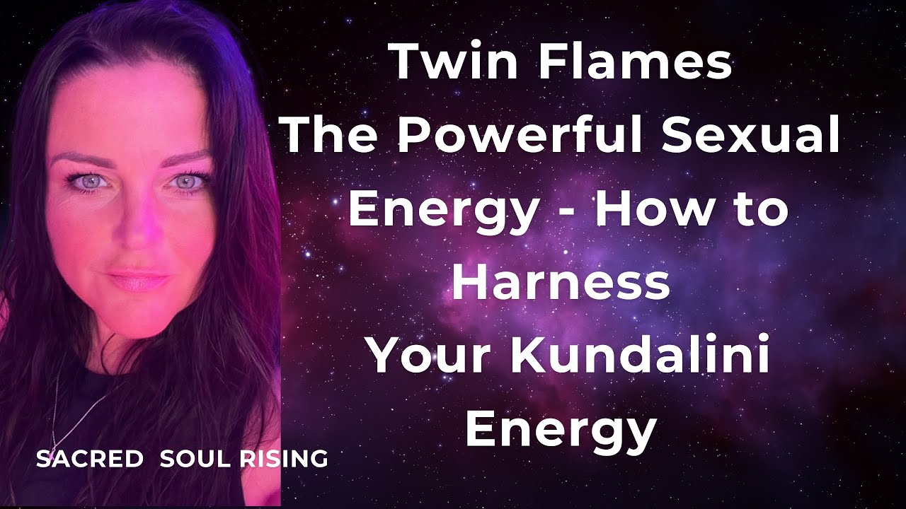 Twin Flames 🔥 The Powerful Sexual Energy - How To Harness Your Kundalini Energy 💫🔥❤️